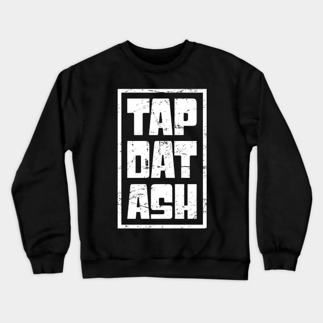 Tap Dat Ash – Funny Cigar Saying Crewneck Sweatshirt by MeatMan